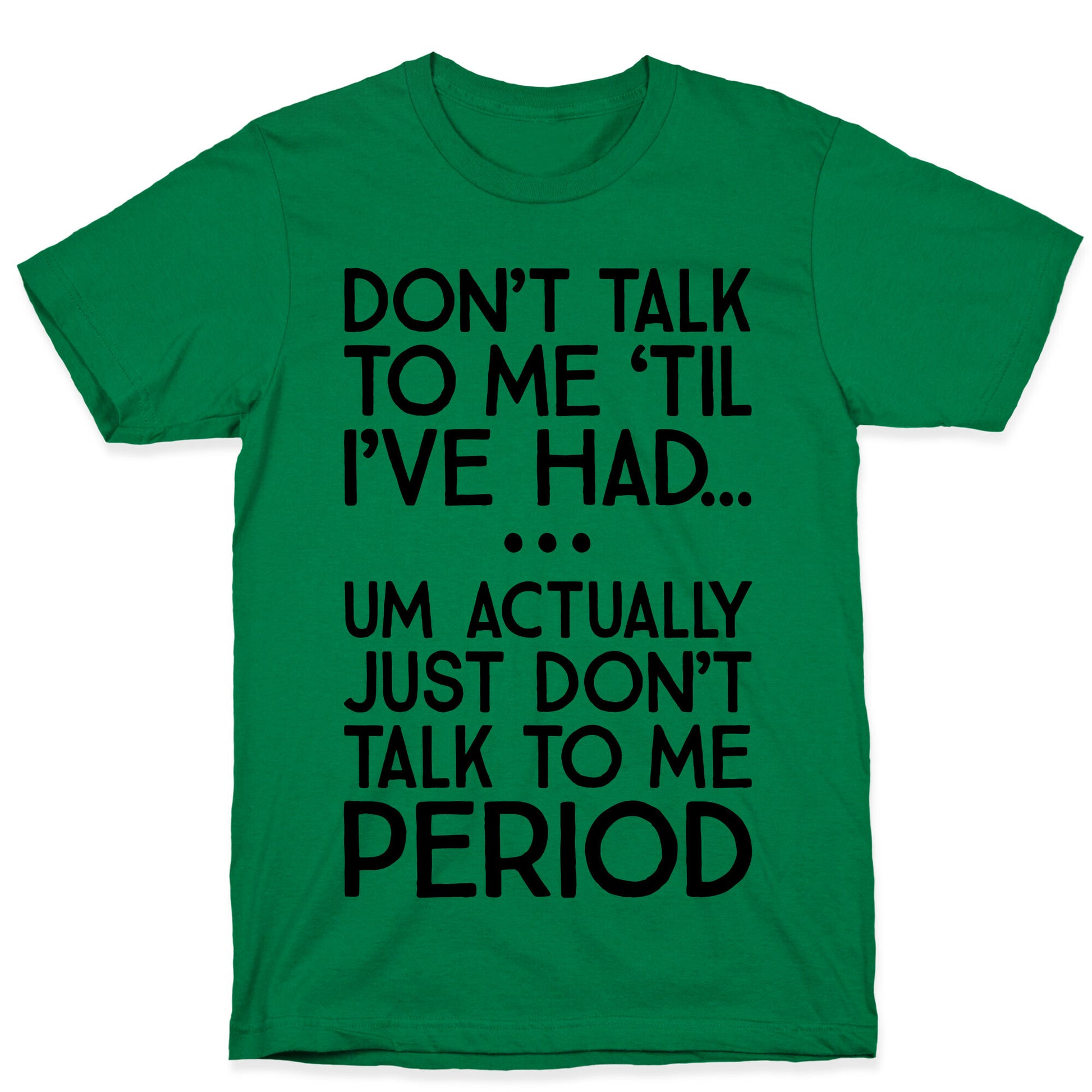 Don't Talk To Me Period T-Shirt