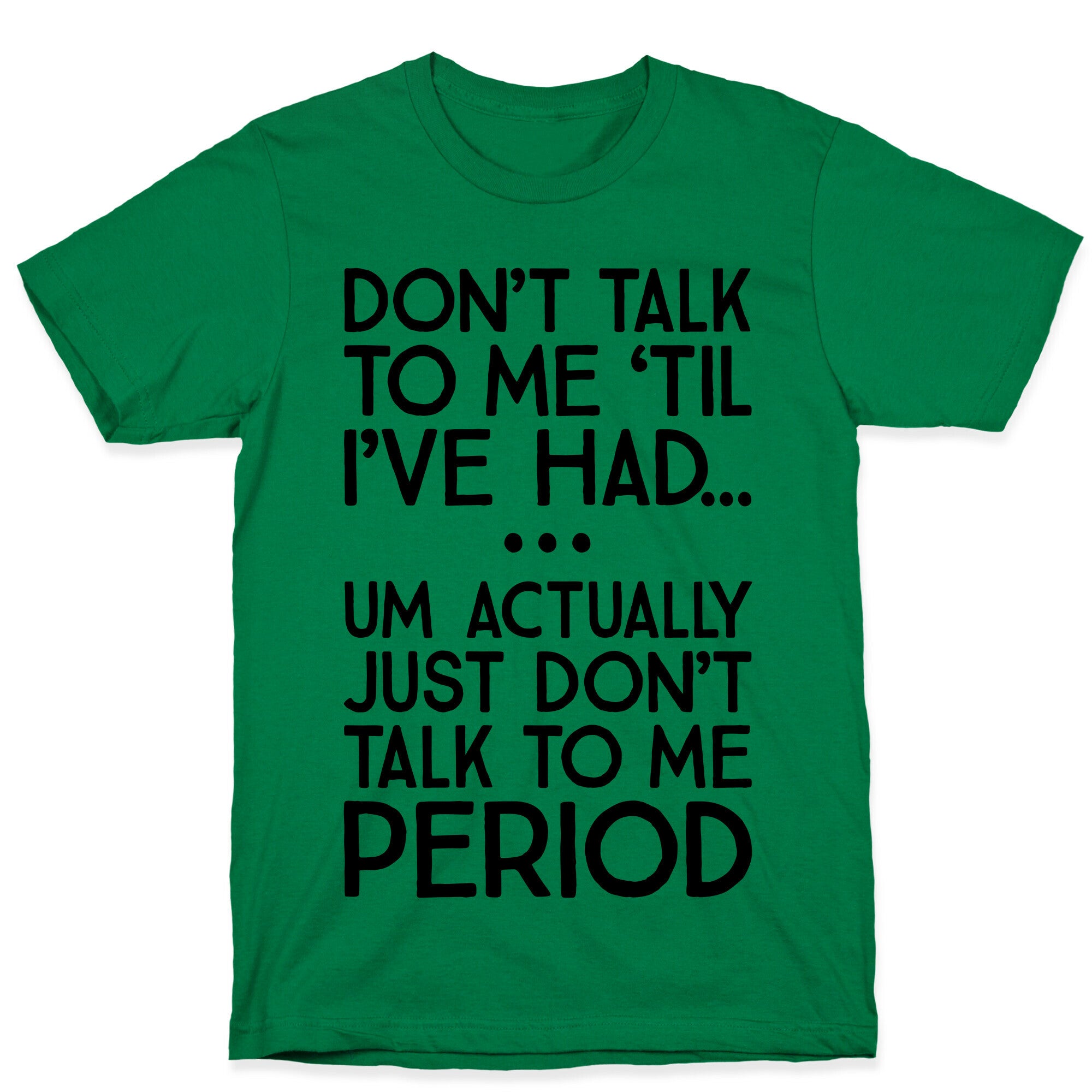 Don't Talk To Me Period T-Shirt