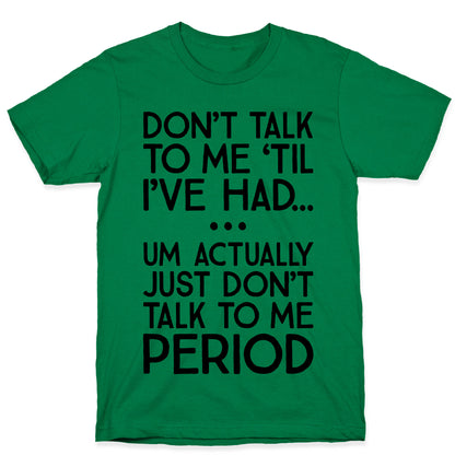 Don't Talk To Me Period T-Shirt