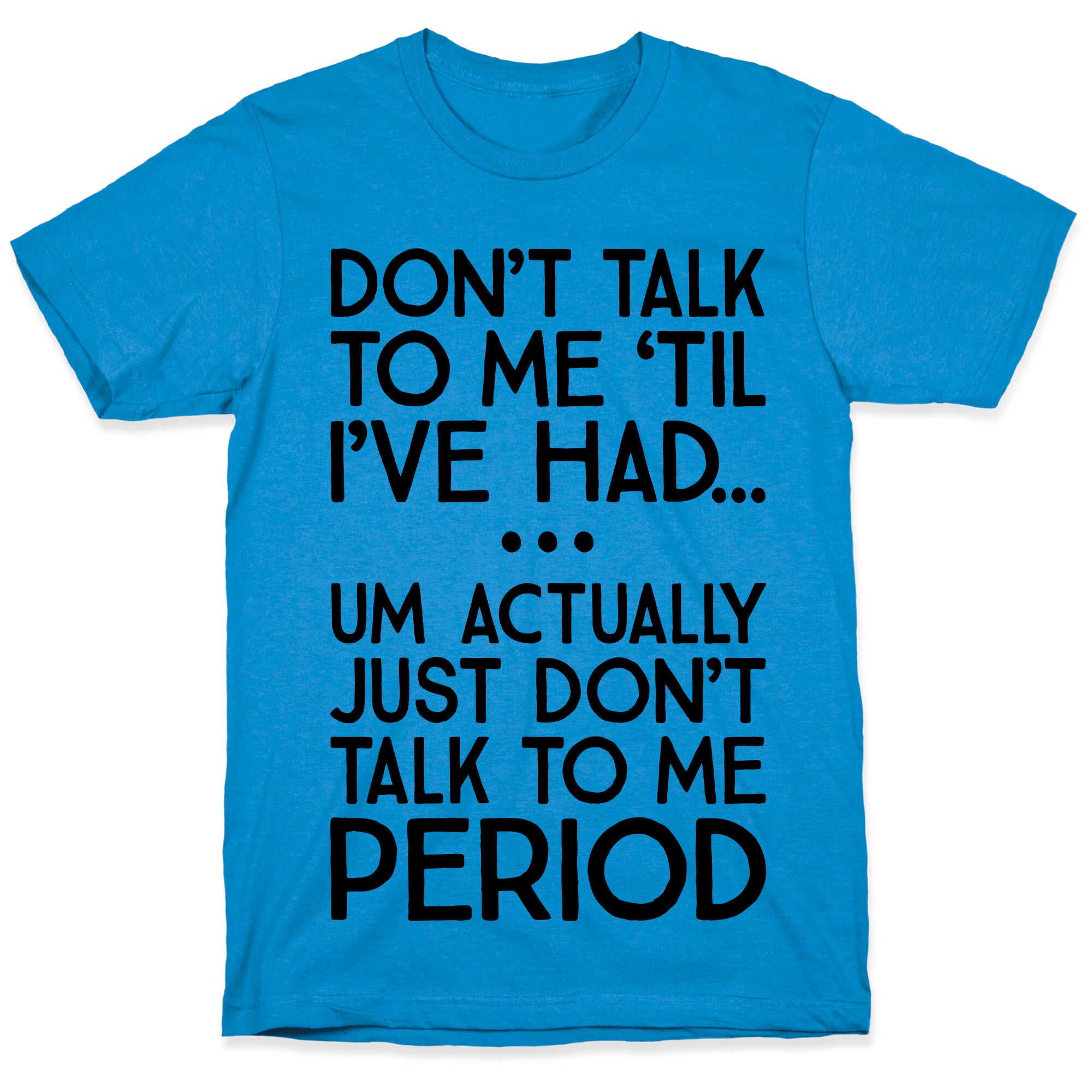 Don't Talk To Me Period T-Shirt