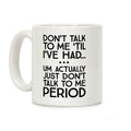 Don't Talk To Me Period Coffee Mug