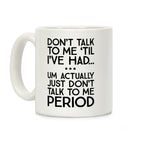 Don't Talk To Me Period Coffee Mug