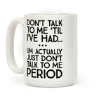 Don't Talk To Me Period Coffee Mug
