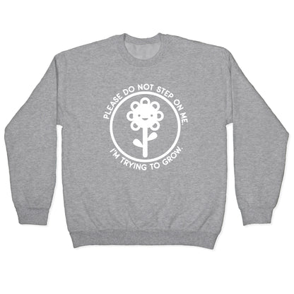 Please Do Not Step On Me I'm Trying To Grow Flower Crewneck Sweatshirt