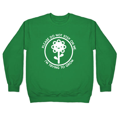 Please Do Not Step On Me I'm Trying To Grow Flower Crewneck Sweatshirt