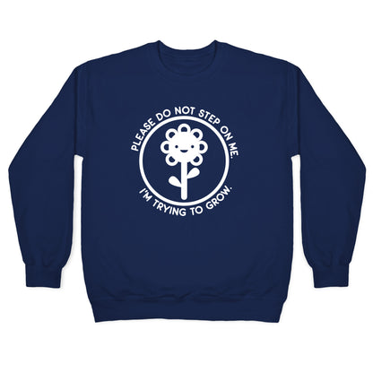 Please Do Not Step On Me I'm Trying To Grow Flower Crewneck Sweatshirt