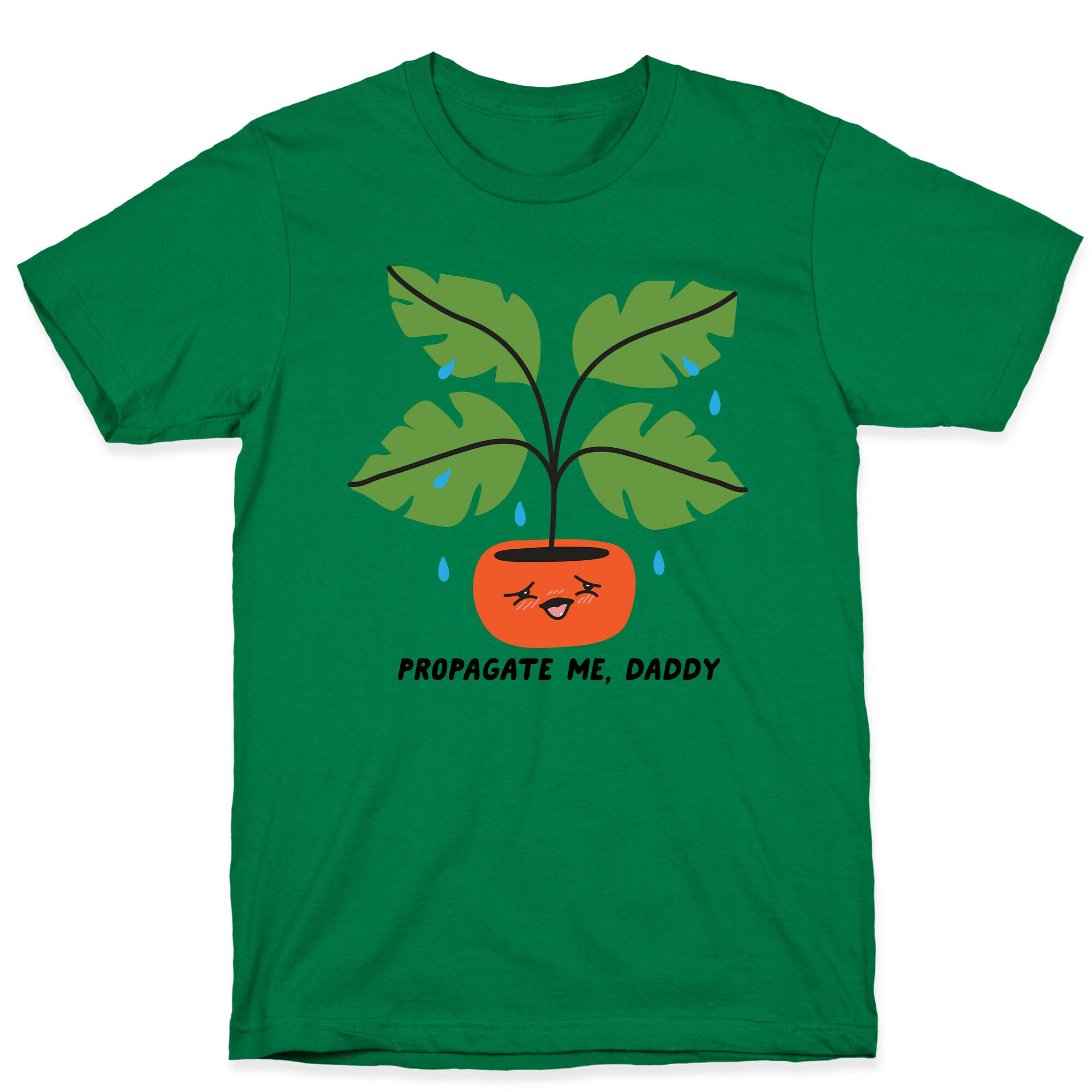 Propagate Me, Daddy Plant T-Shirt