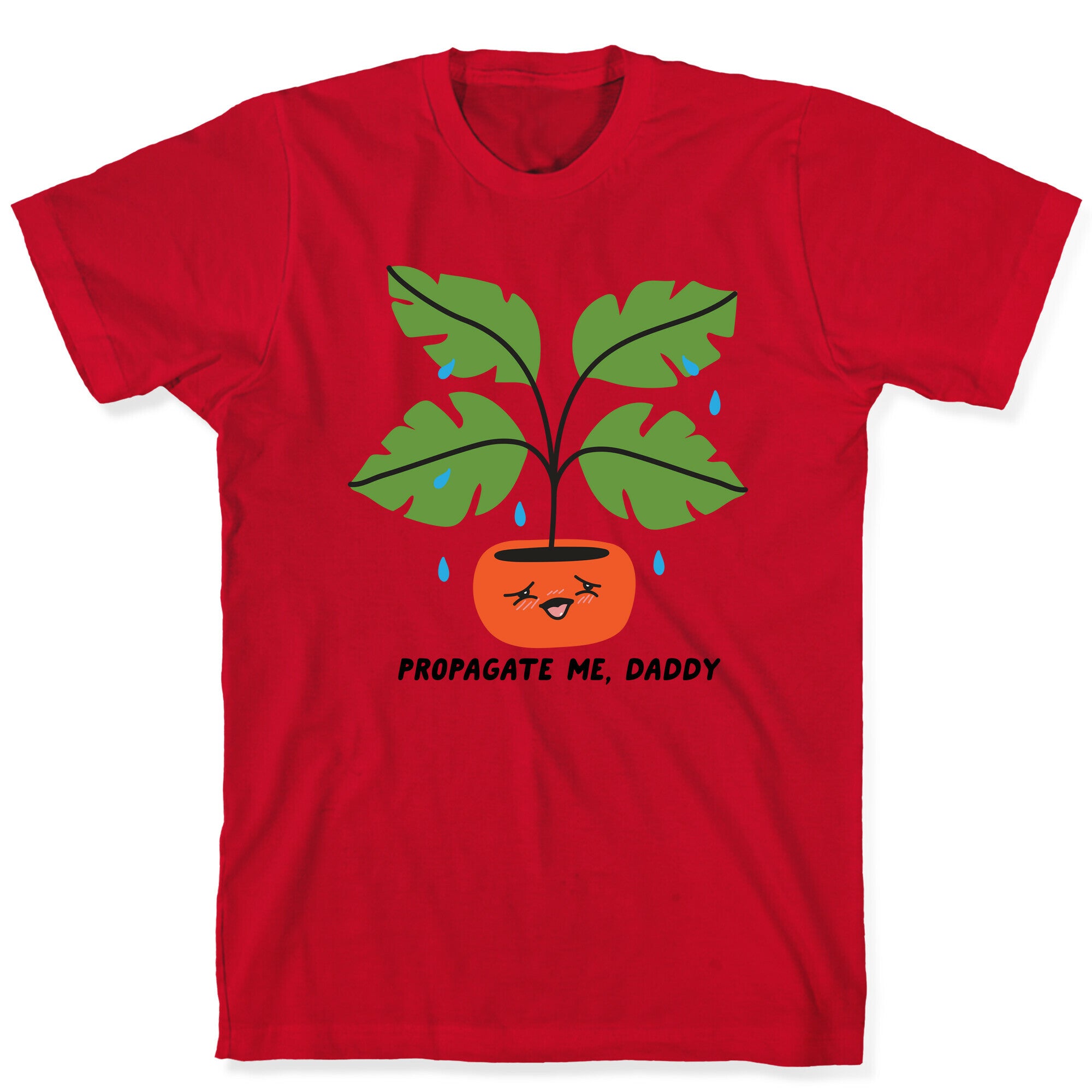 Propagate Me, Daddy Plant T-Shirt