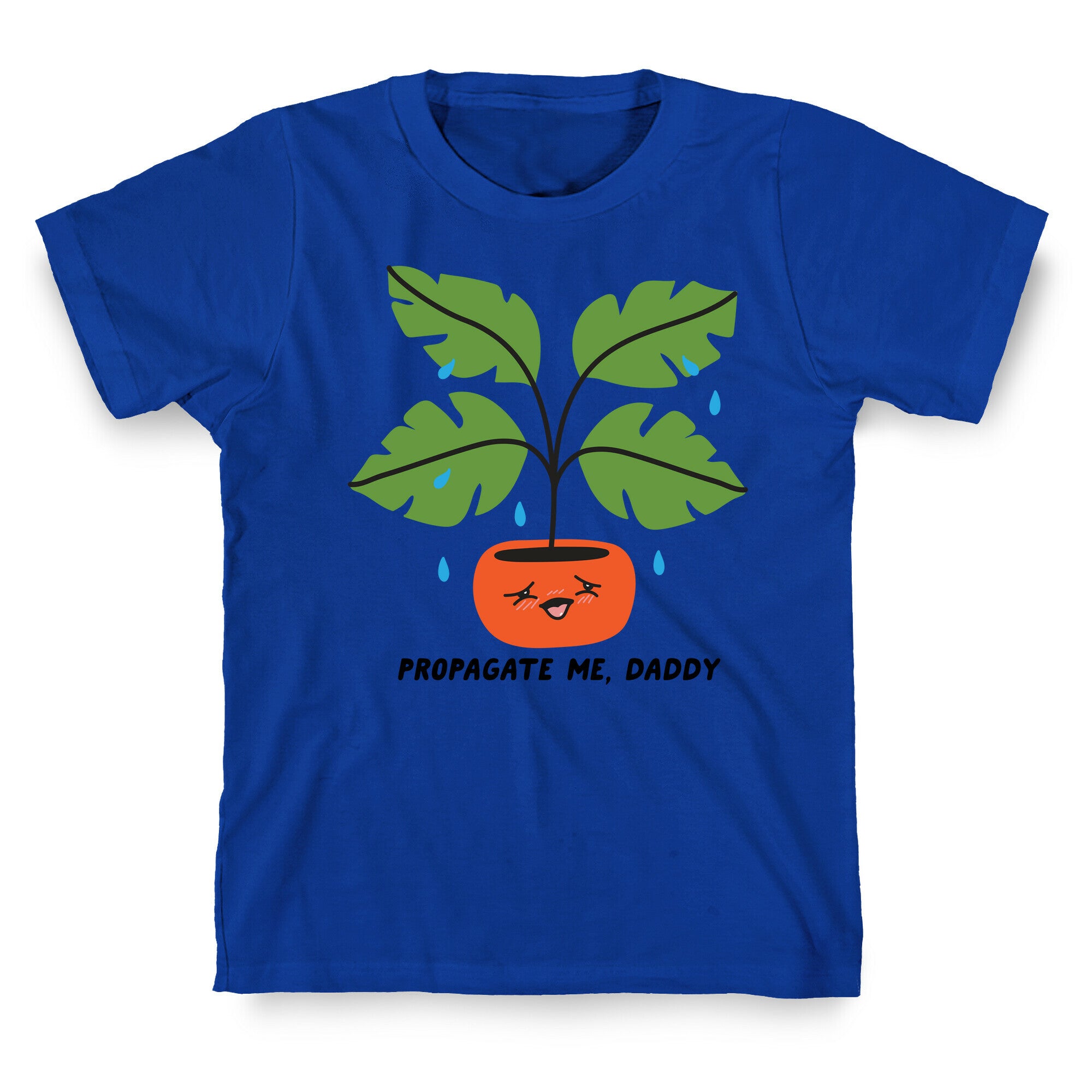 Propagate Me, Daddy Plant T-Shirt