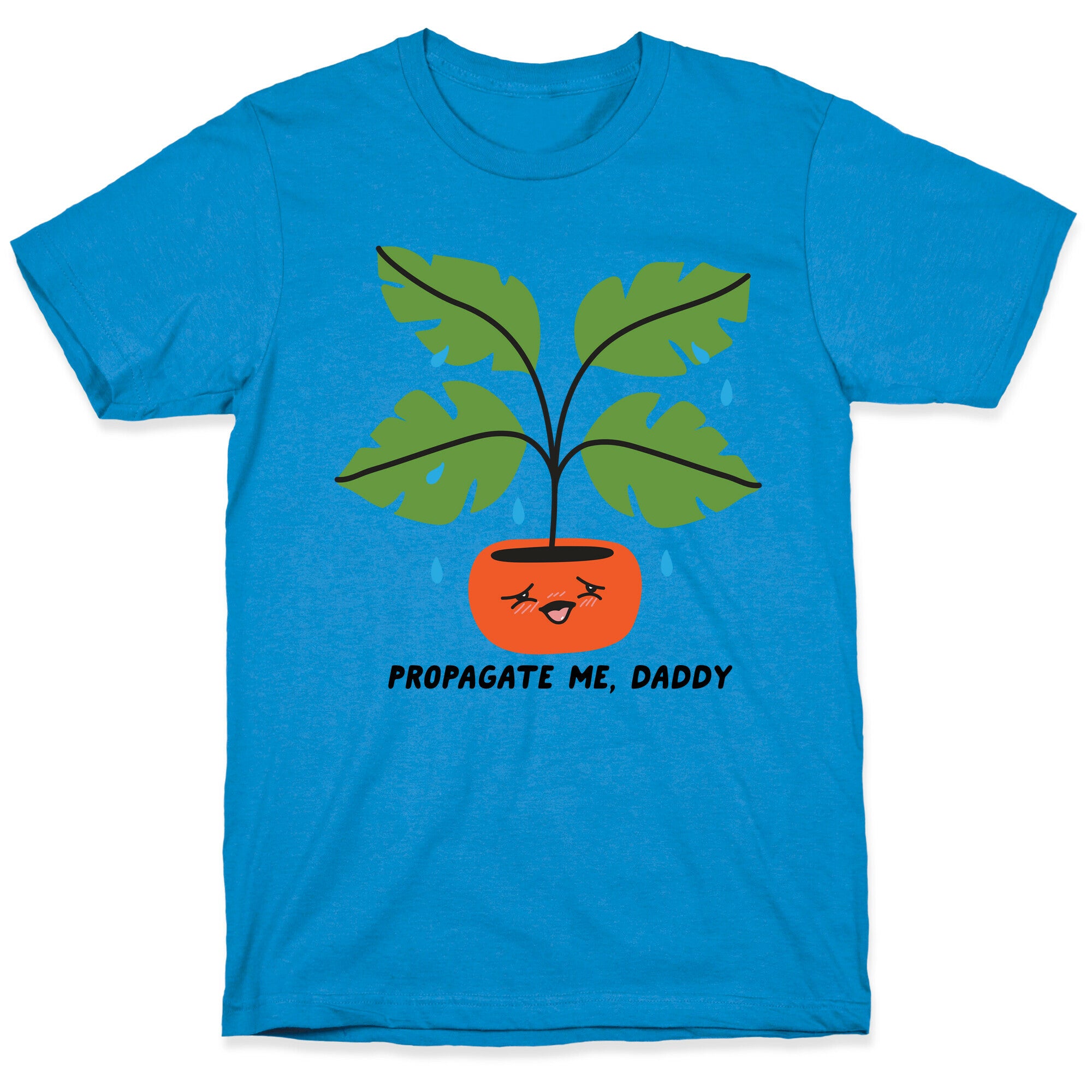 Propagate Me, Daddy Plant T-Shirt