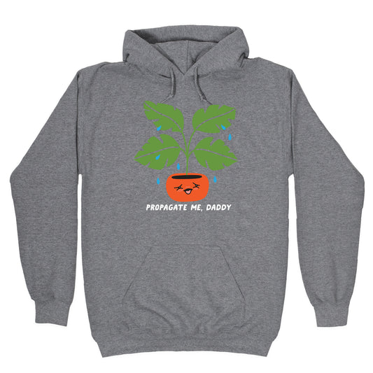 Propagate Me, Daddy Plant Hoodie