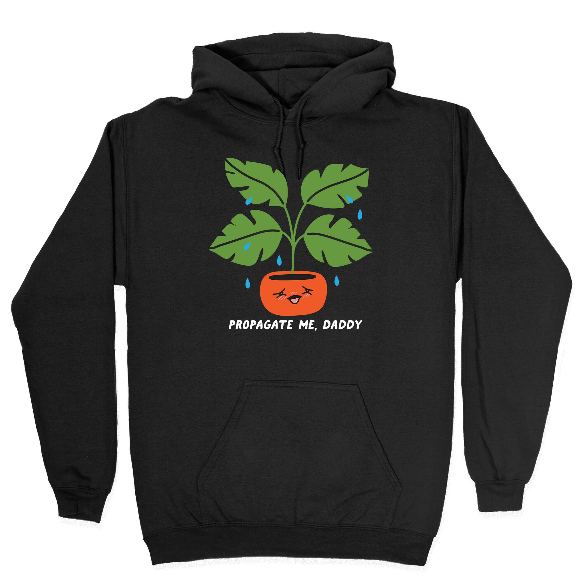Propagate Me, Daddy Plant Hoodie