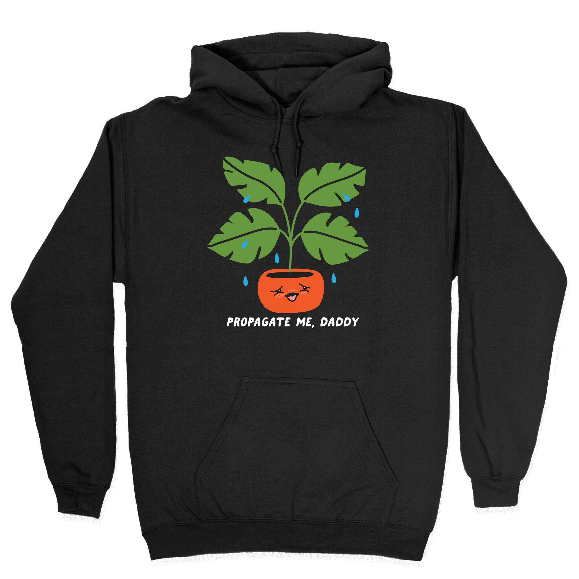 Propagate Me, Daddy Plant Hoodie