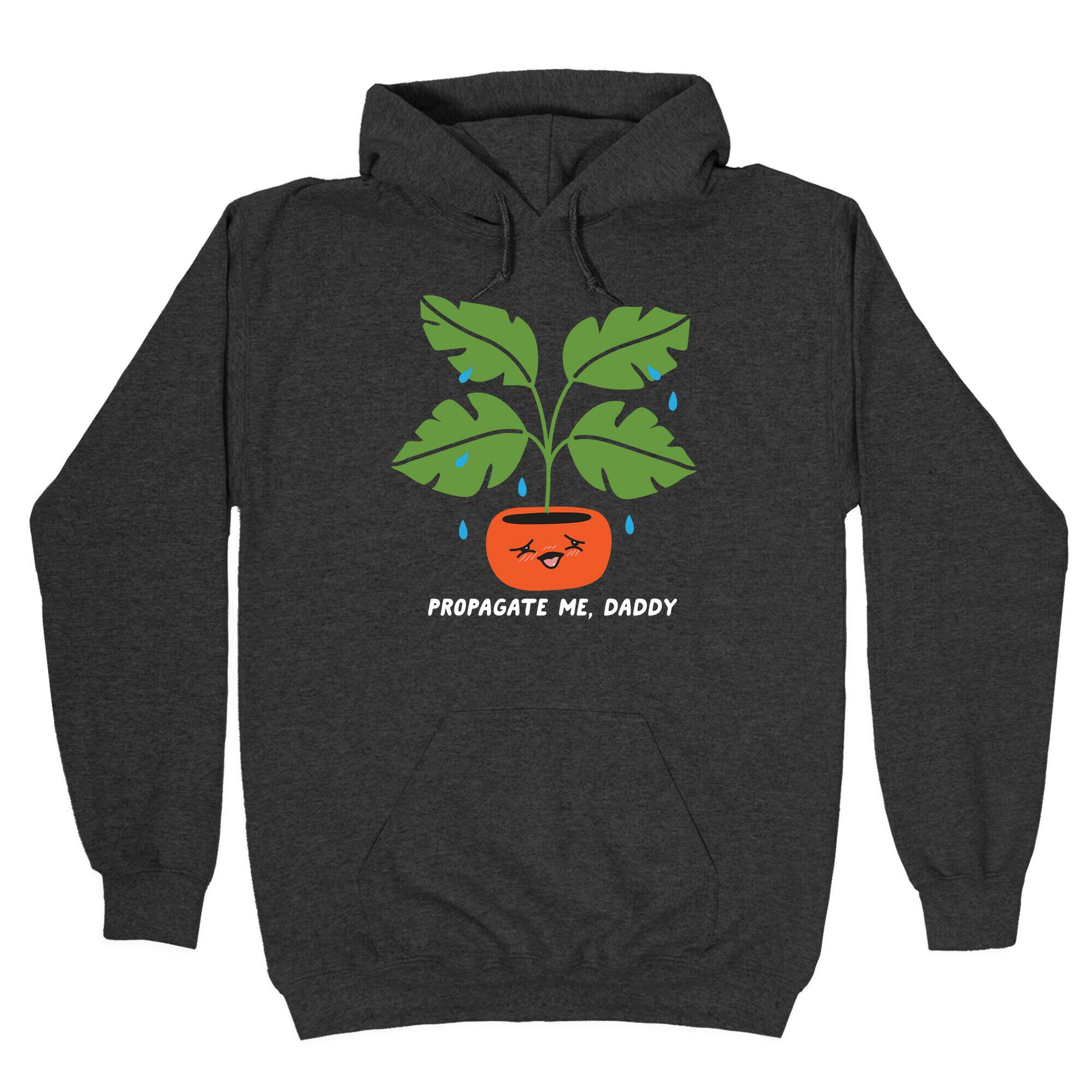 Propagate Me, Daddy Plant Hoodie