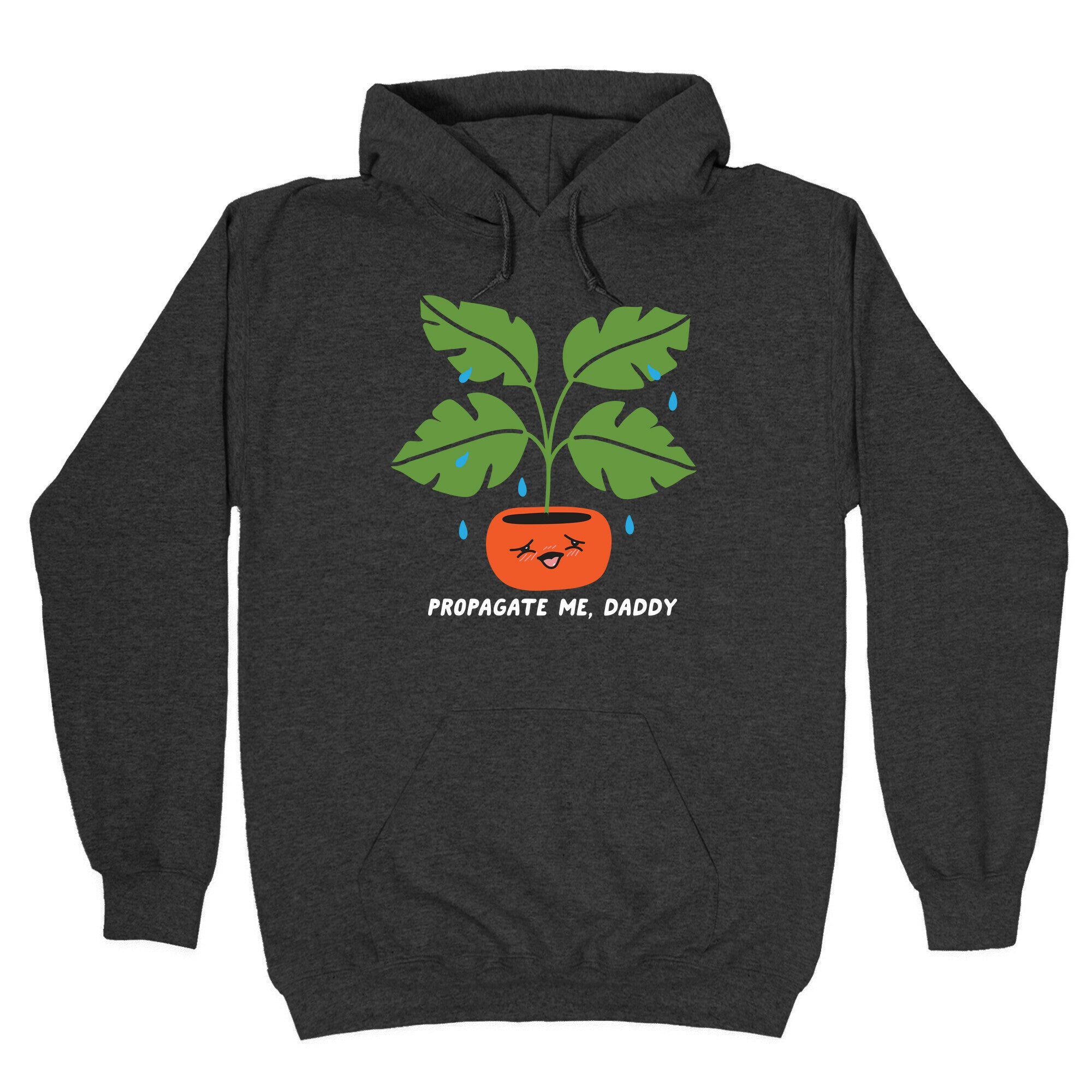 Propagate Me, Daddy Plant Hoodie