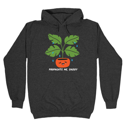 Propagate Me, Daddy Plant Hoodie