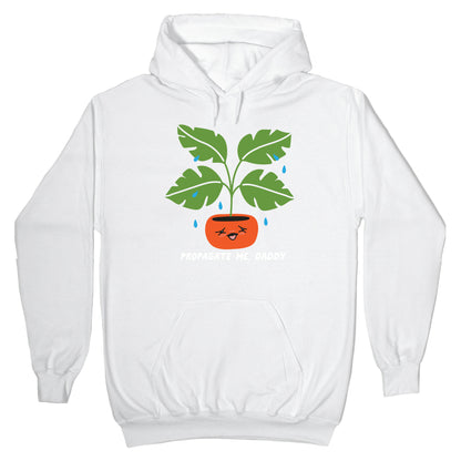 Propagate Me, Daddy Plant Hoodie