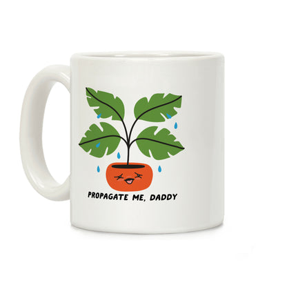 Propagate Me, Daddy Plant Coffee Mug