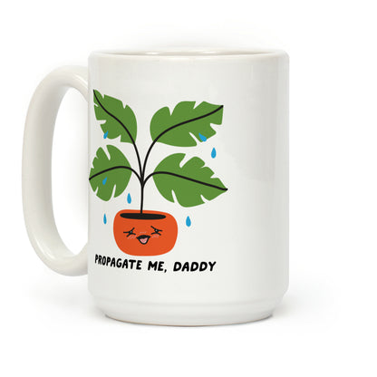 Propagate Me, Daddy Plant Coffee Mug
