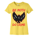 Be Moth Do Crime Women's Cotton Tee