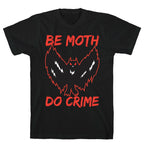 Be Moth Do Crime T-Shirt