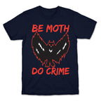 Be Moth Do Crime T-Shirt
