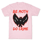 Be Moth Do Crime T-Shirt
