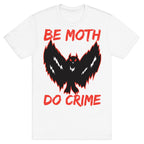 Be Moth Do Crime T-Shirt