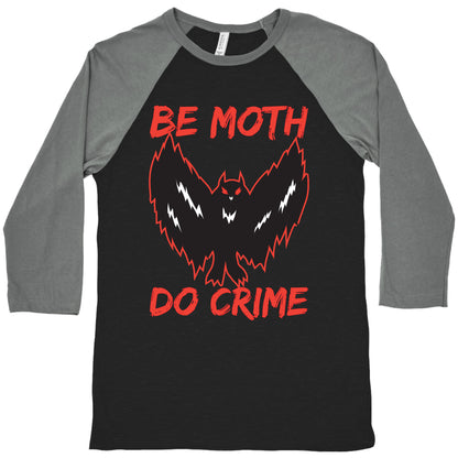 Be Moth Do Crime Baseball Tee