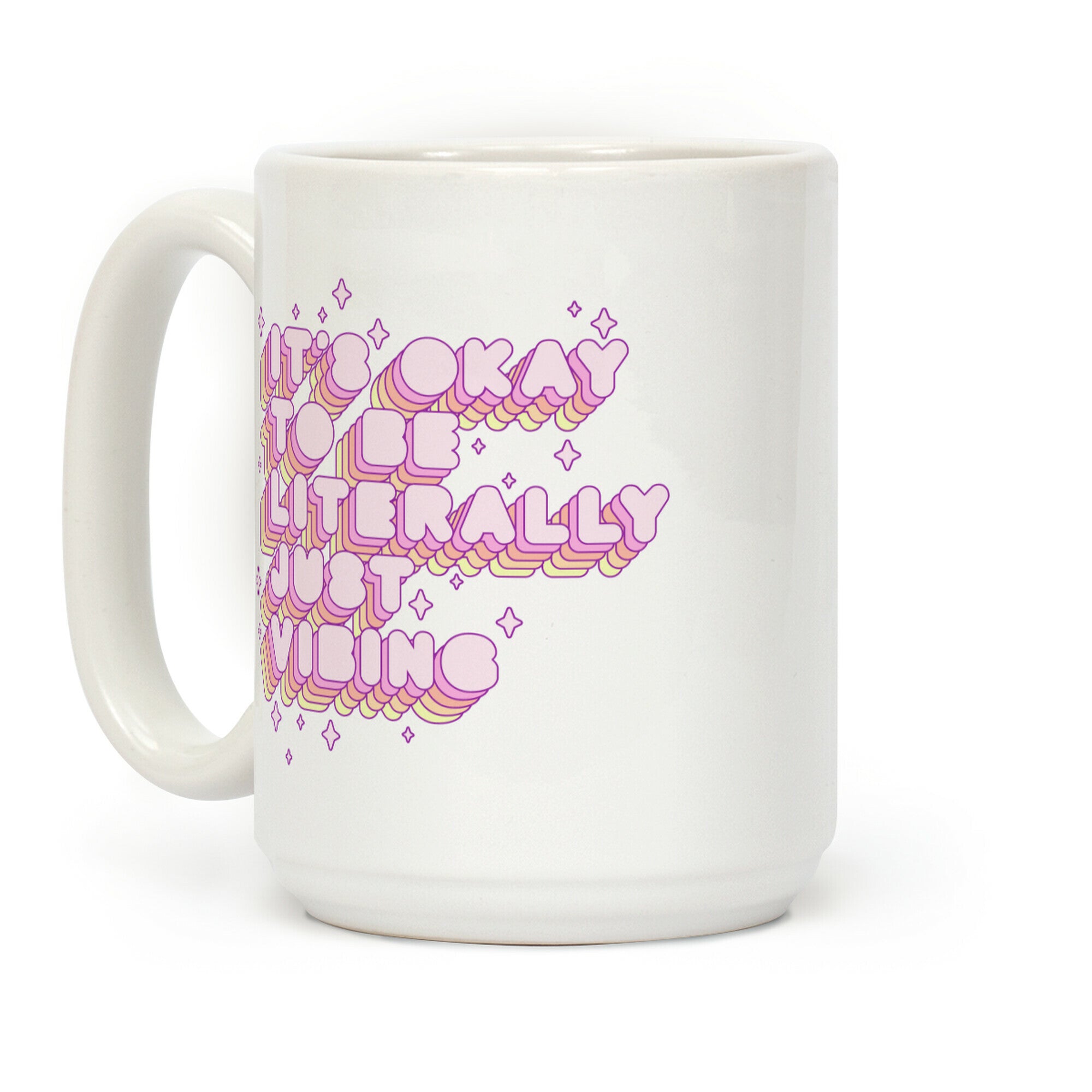 It's Okay To Be Literally Just Vibing Coffee Mug