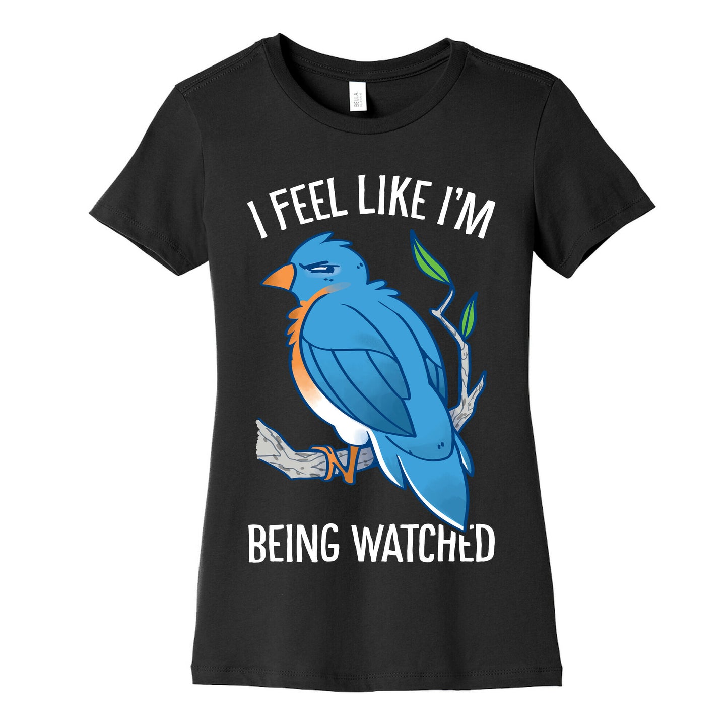 I Feel Like I'm Being Watched Women's Cotton Tee