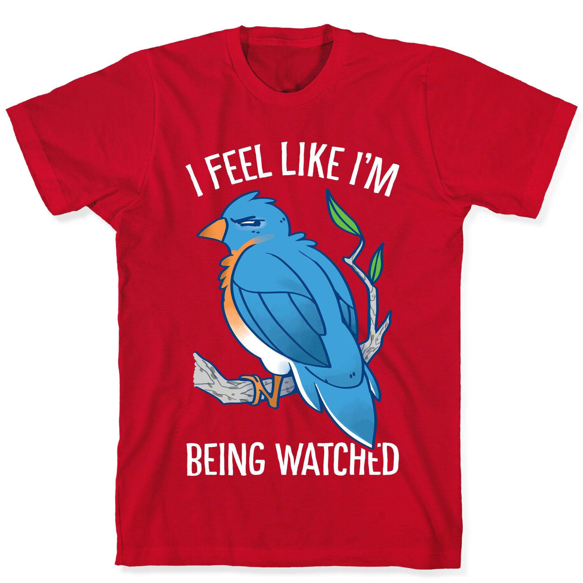 I Feel Like I'm Being Watched T-Shirt