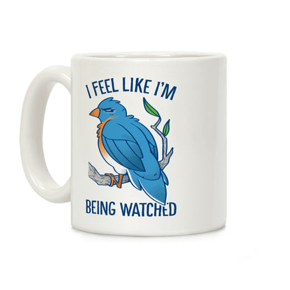I Feel Like I'm Being Watched Coffee Mug
