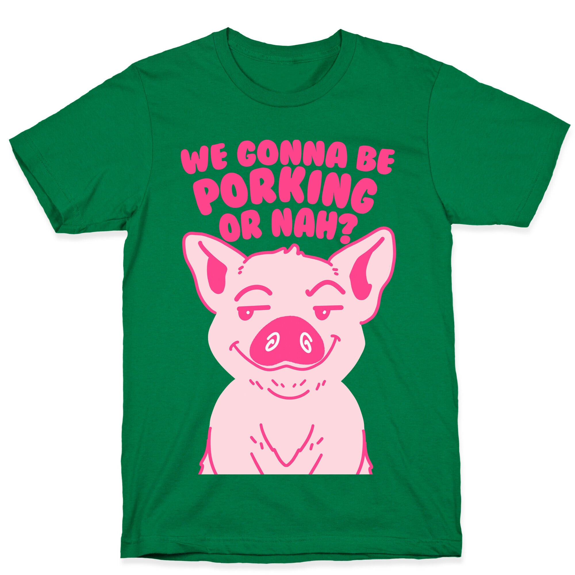 We Gonna be Porking or Nah? T-Shirt