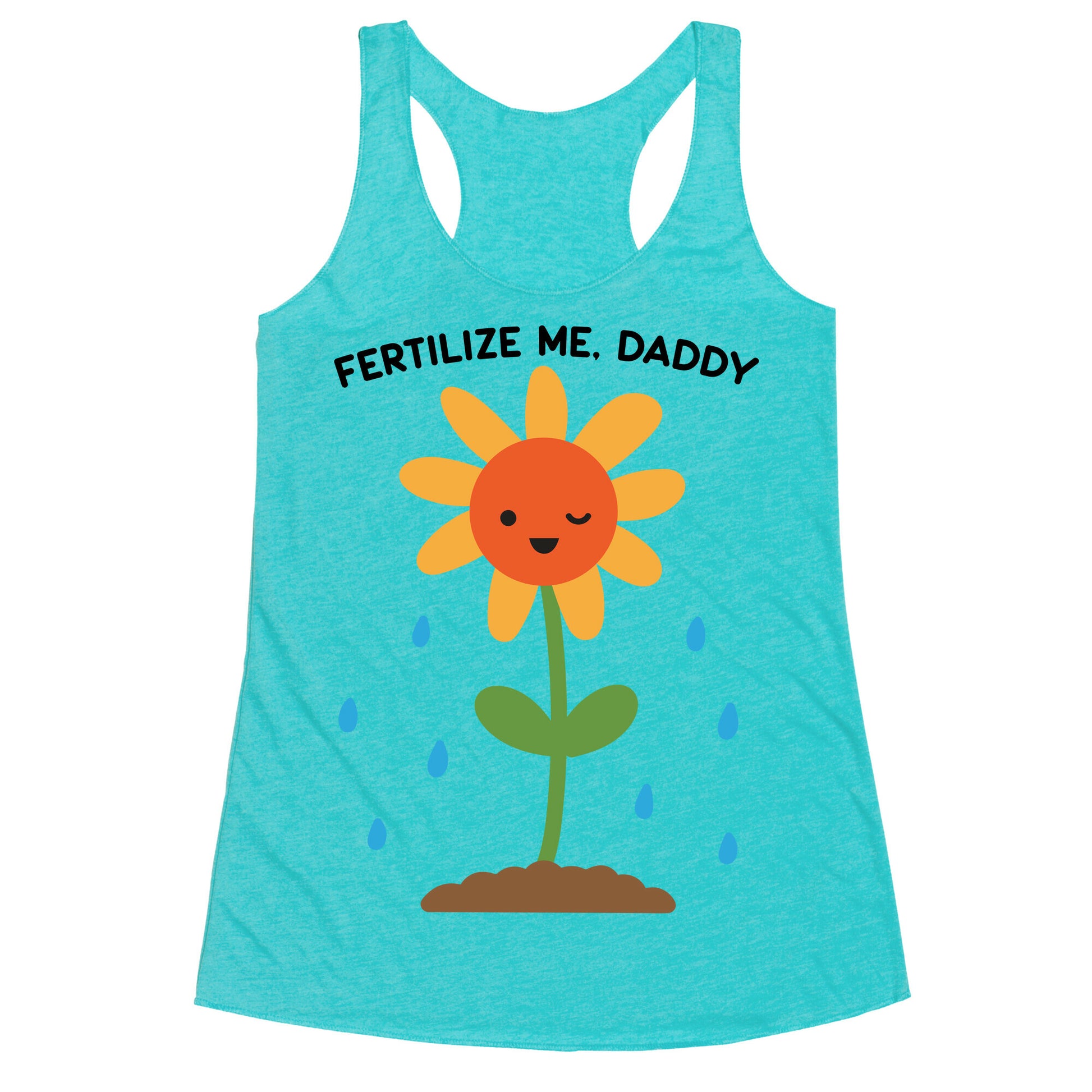 Fertilize Me, Daddy Racerback Tank