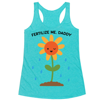 Fertilize Me, Daddy Racerback Tank