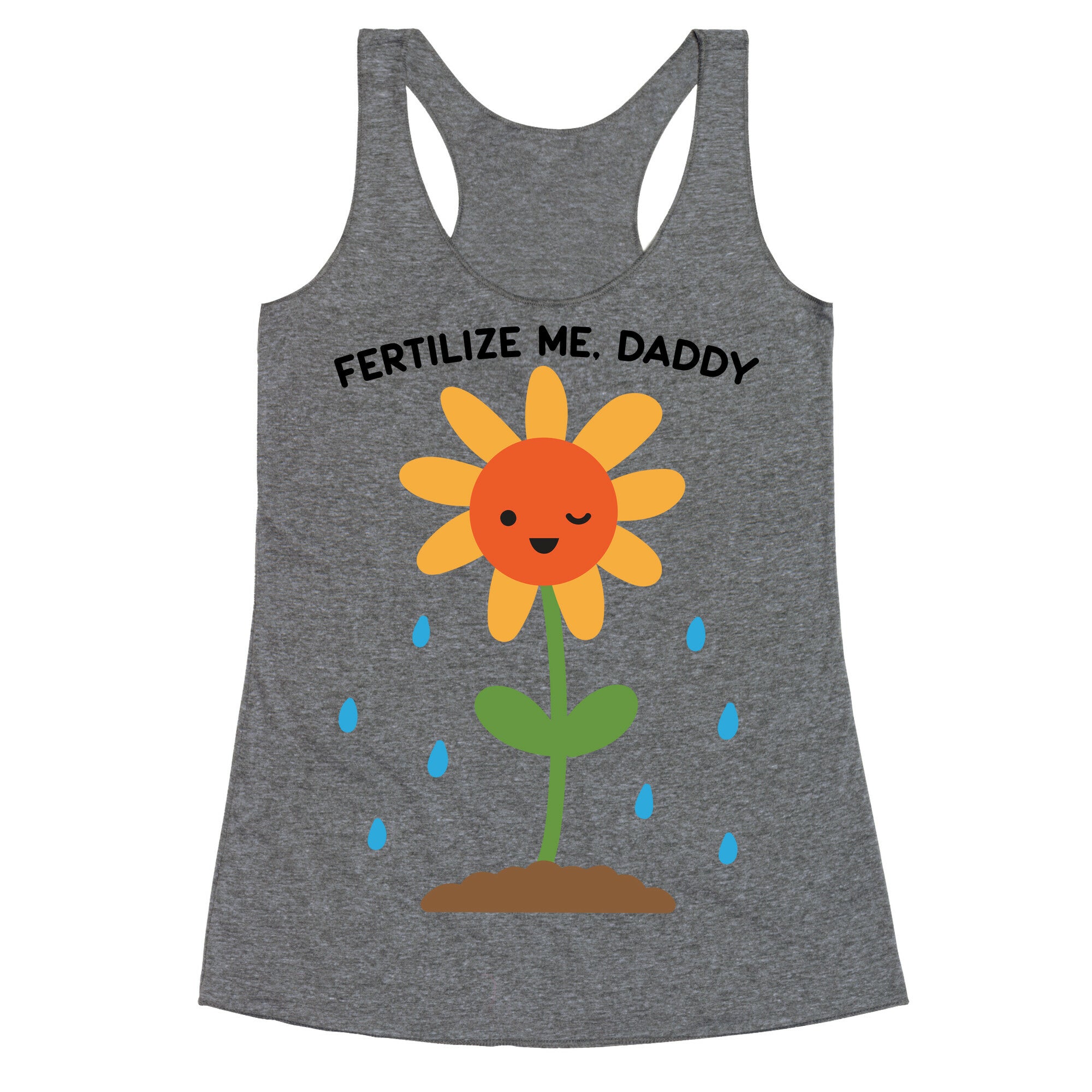 Fertilize Me, Daddy Racerback Tank