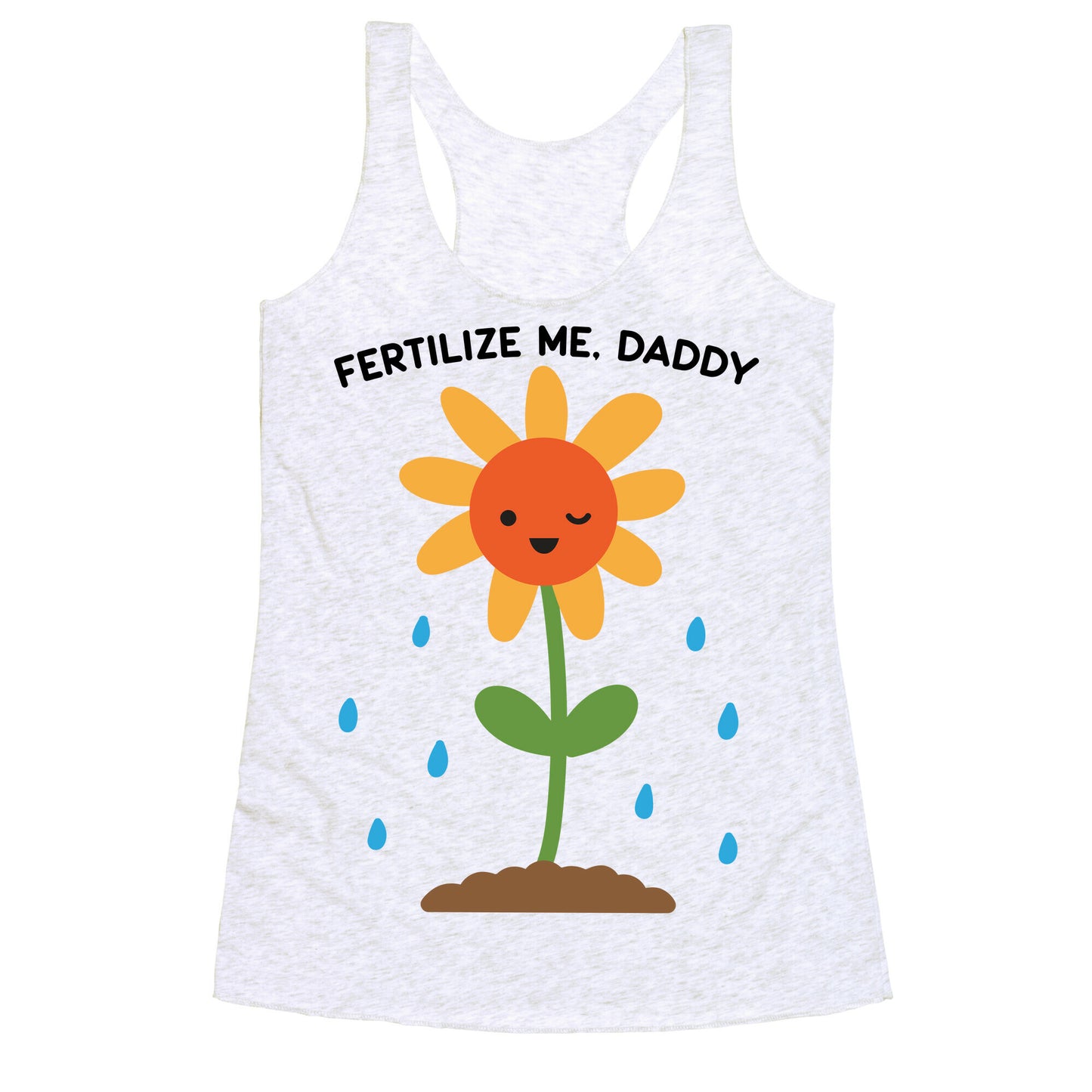 Fertilize Me, Daddy Racerback Tank