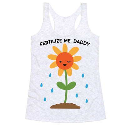 Fertilize Me, Daddy Racerback Tank