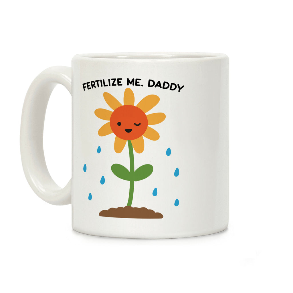 Fertilize Me, Daddy Coffee Mug