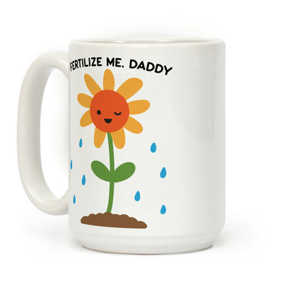 Fertilize Me, Daddy Coffee Mug