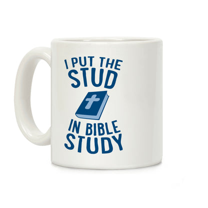 I Put The Stud In Bible Study Coffee Mug