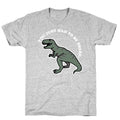 You Just Had To Be There Dinosaur T-Shirt