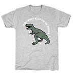 You Just Had To Be There Dinosaur T-Shirt