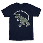You Just Had To Be There Dinosaur T-Shirt