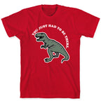 You Just Had To Be There Dinosaur T-Shirt