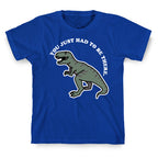 You Just Had To Be There Dinosaur T-Shirt