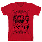 Trying To Eat Like a Hobbit and Look Like an Elf T-Shirt