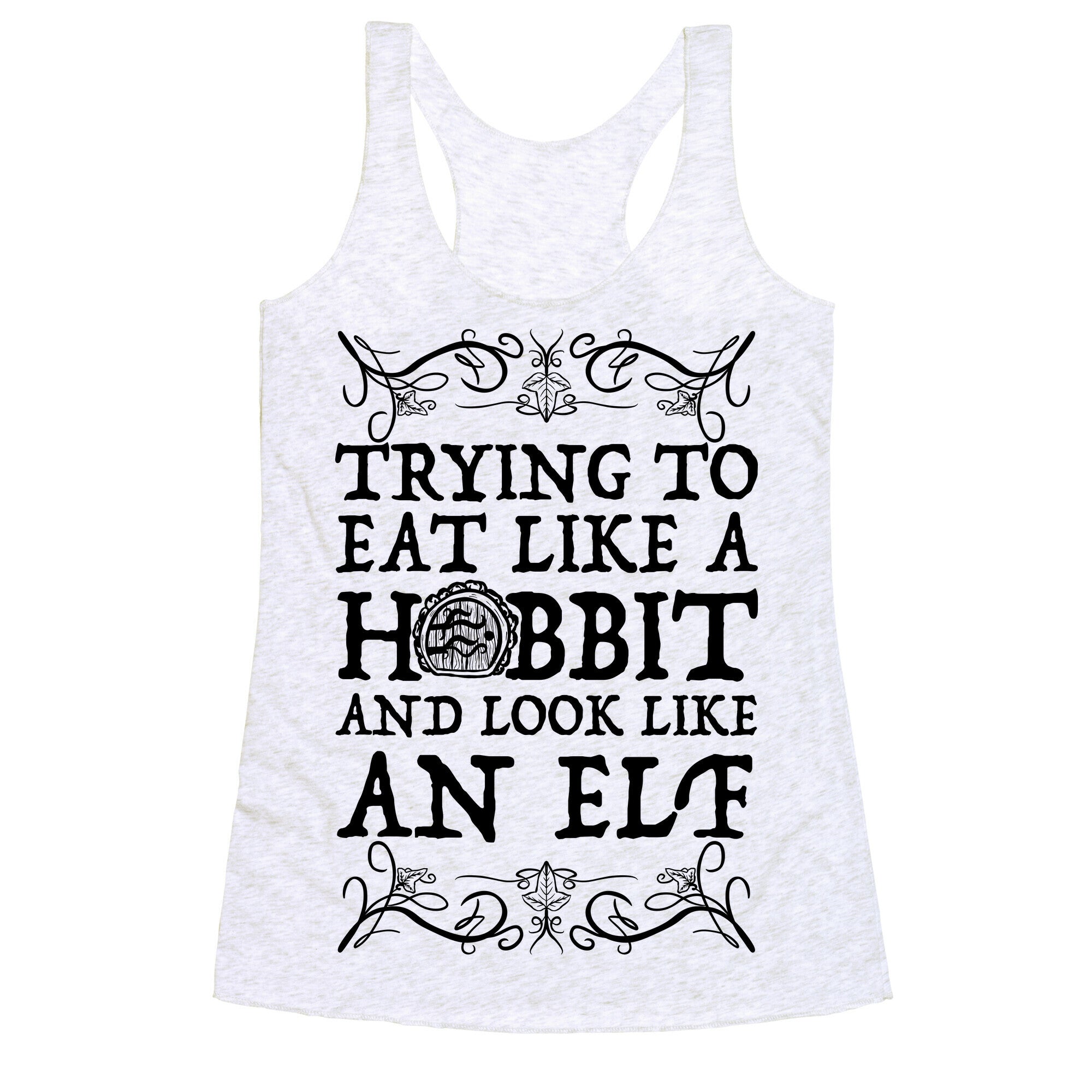 Trying To Eat Like a Hobbit and Look Like an Elf Racerback Tank