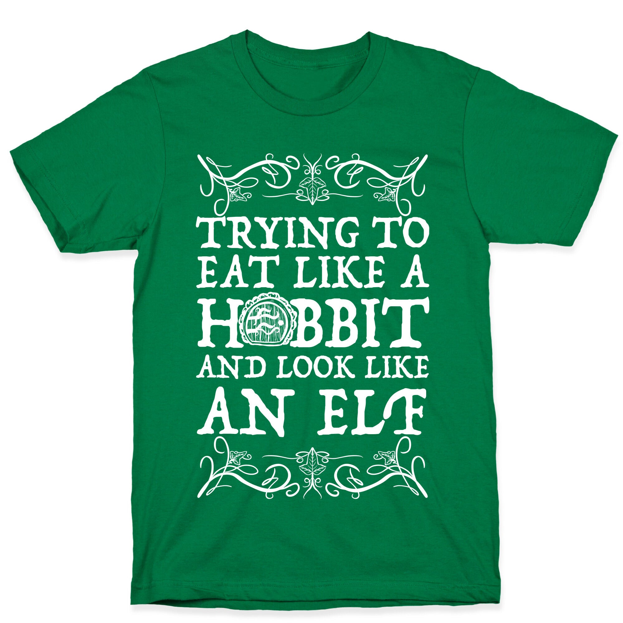 Trying To Eat Like a Hobbit and Look Like an Elf T-Shirt